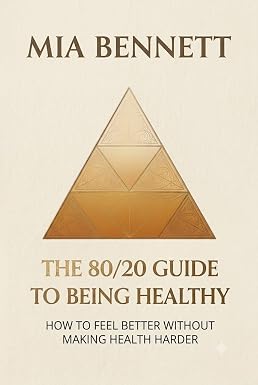 The 80/20 Guide to Being Healthy